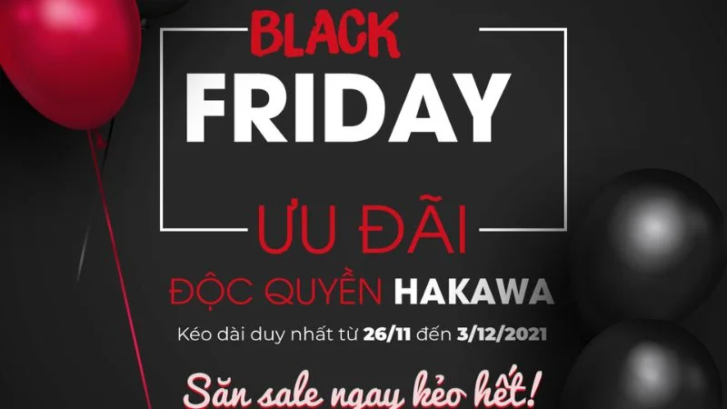 Black Friday ngày đen săn giá đỏ cùng HAKAWA 4 Ưu đãi lớn nhất năm săn ngay kẻo hết