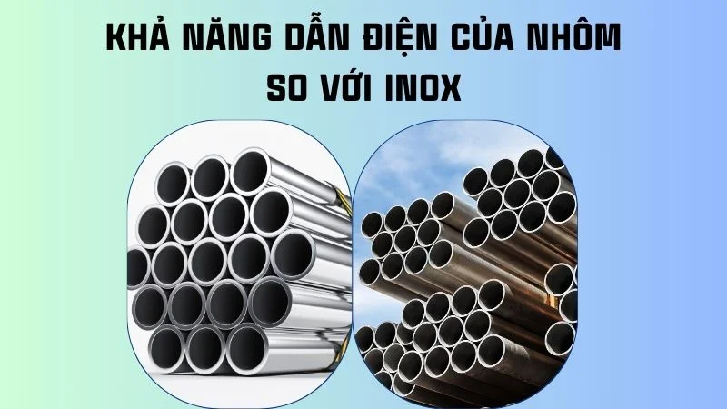 Nhôm có dẫn điện không? Kiến thức vật lý lớp 9 ai cũng nhầm 12 Khả năng dẫn điện của nhôm so với inox