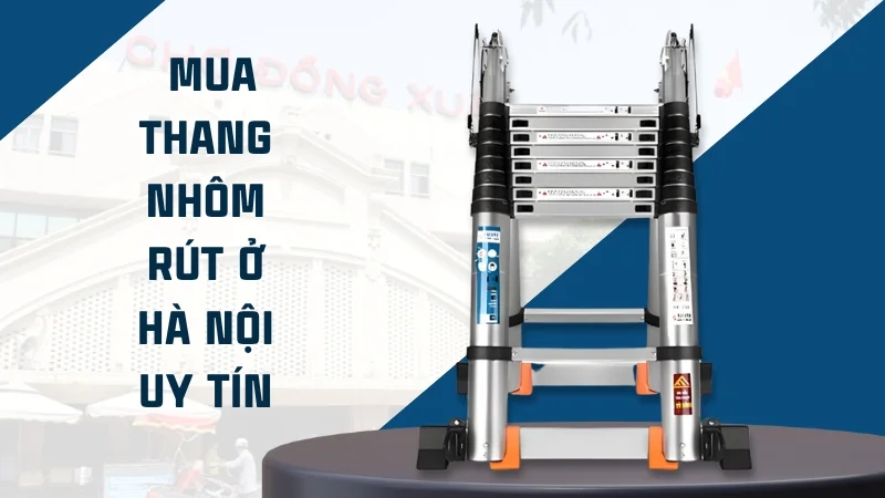 Mua thang nhôm rút ở Hà Nội uy tín, chất lượng