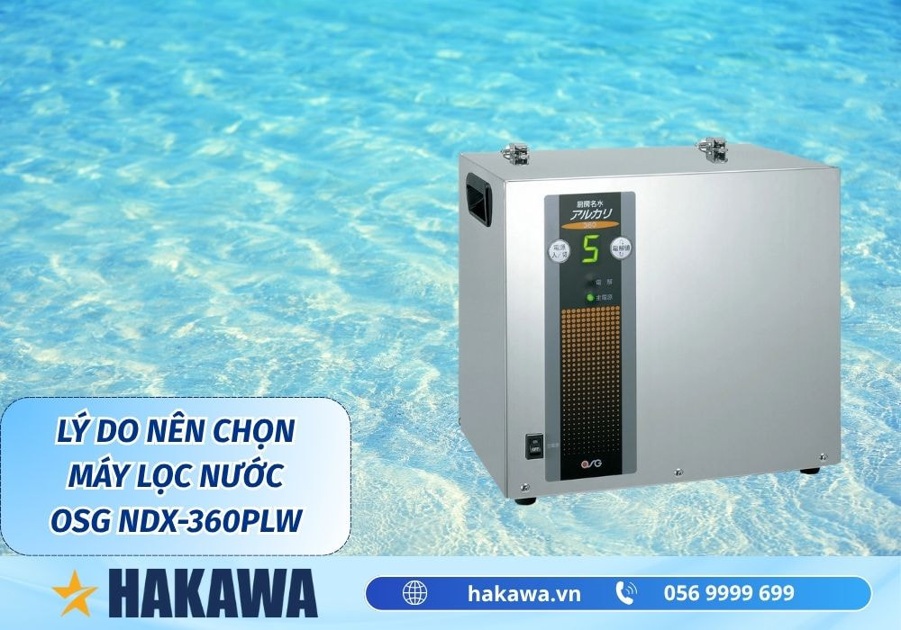 Máy tạo nước điện giải ion kiềm OSG NDX-360PLW 10 Lý do nên chọn máy lọc nước ion kiềm OSG NDX-360PLW