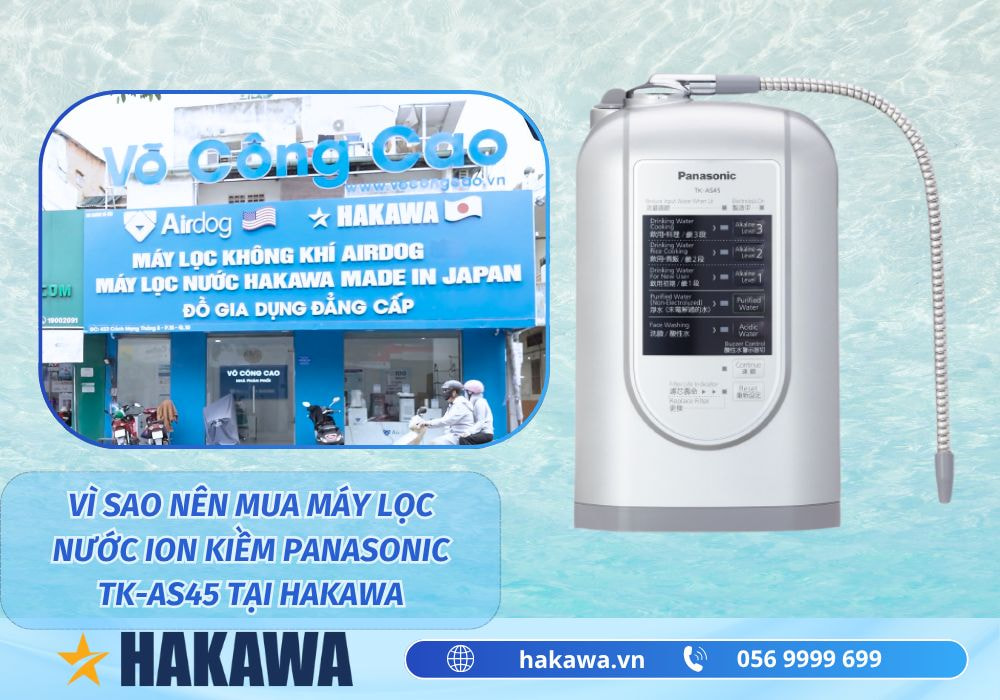Tại sao nên mua máy lọc nước điện giải ion kiềm Panasonic TK-AS45 ở HAKAWA