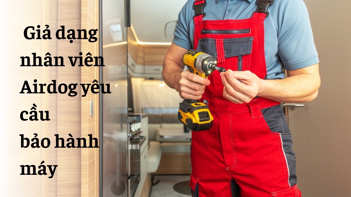  Giả dạng nhân viên Airdog yêu cầu bảo hành máy