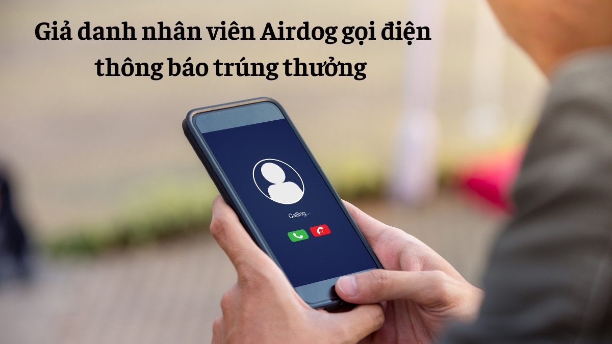 Giả danh nhân viên Airdog gọi điện thông báo trúng thưởng