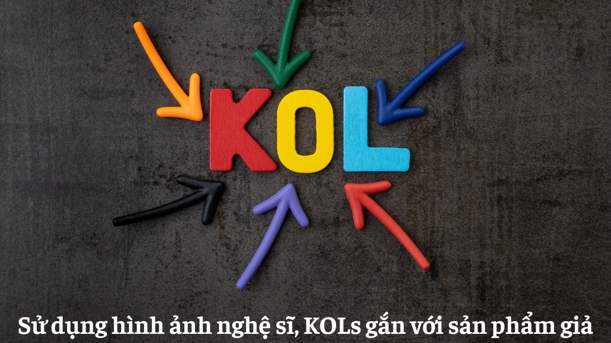 Sử dụng hình ảnh nghệ sĩ, KOLs gắn với sản phẩm giả
