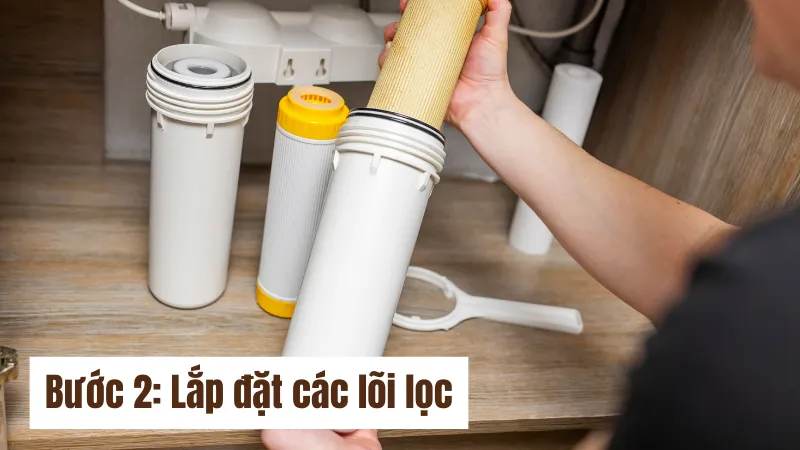 Bước 2: Lắp đặt các lõi lọc lại với nhau
