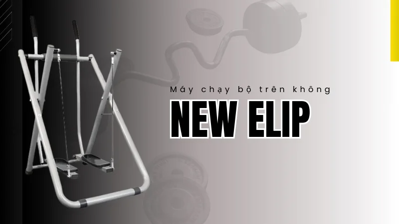 Giới thiệu sản phẩm máy chạy bộ trên không New Elip