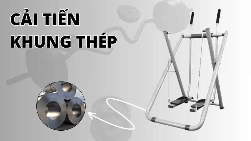Khung thép được cải tiến, bền chắc chắn hơn