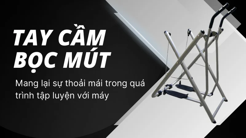 Tay cầm được bọc mút giúp giảm ma sát, êm ái