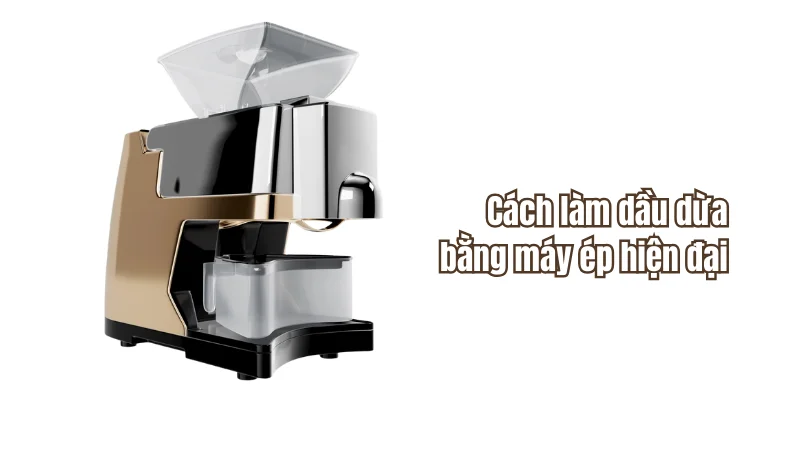 Cách làm dầu dừa bằng máy ép hiện đại