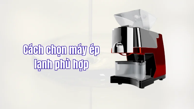 Lựa chọn máy ép phù hợp 