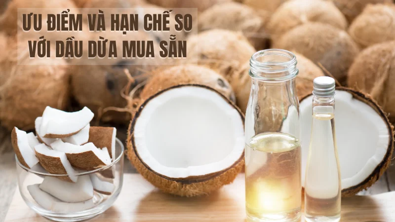 Ưu điểm và hạn chế so với dầu dừa mua sẵn